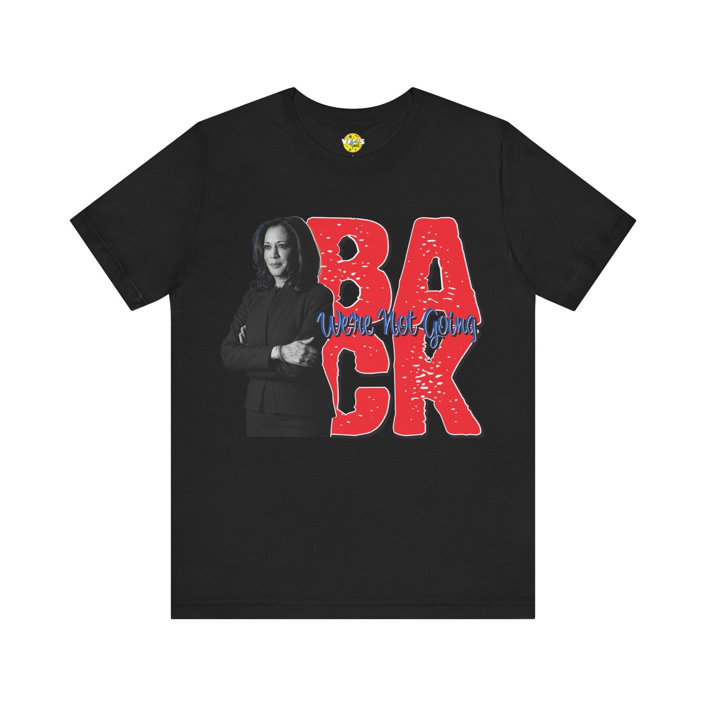 "We're Not Going Back" Kamala Harris Quote T-Shirt - Harris for President 2024