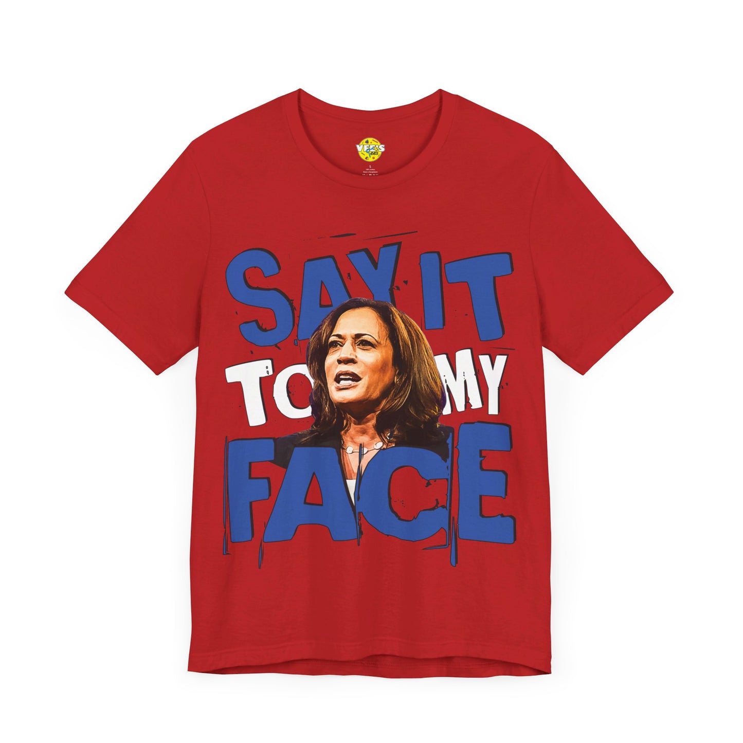 "Say It To My Face" Kamala Harris Illustration T-Shirt - Harris for President 2024 - Harris Walz 2024