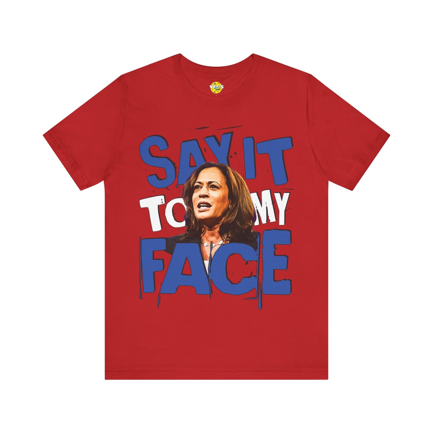 "Say It To My Face" Kamala Harris Illustration T-Shirt - Harris for President 2024 - Harris Walz 2024