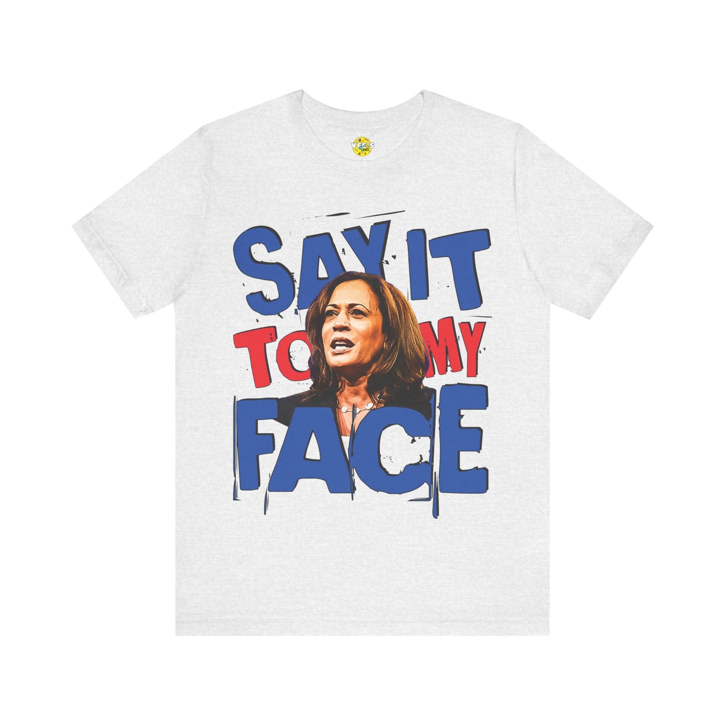 "Say It To My Face" Kamala Harris Illustration T-Shirt - Harris for President 2024 - Harris Walz 2024