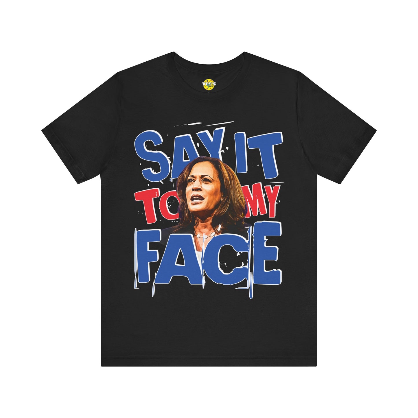 "Say It To My Face" Kamala Harris Illustration T-Shirt - Harris for President 2024 - Harris Walz 2024