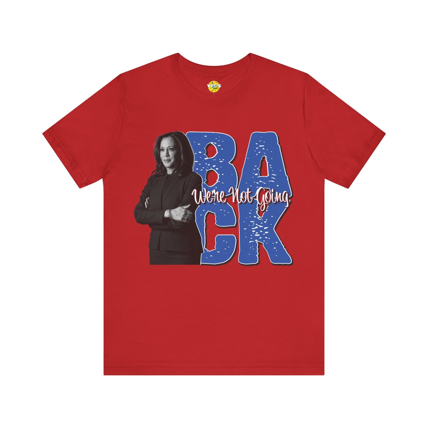 "We're Not Going Back" Kamala Harris Quote T-Shirt - Harris for President 2024