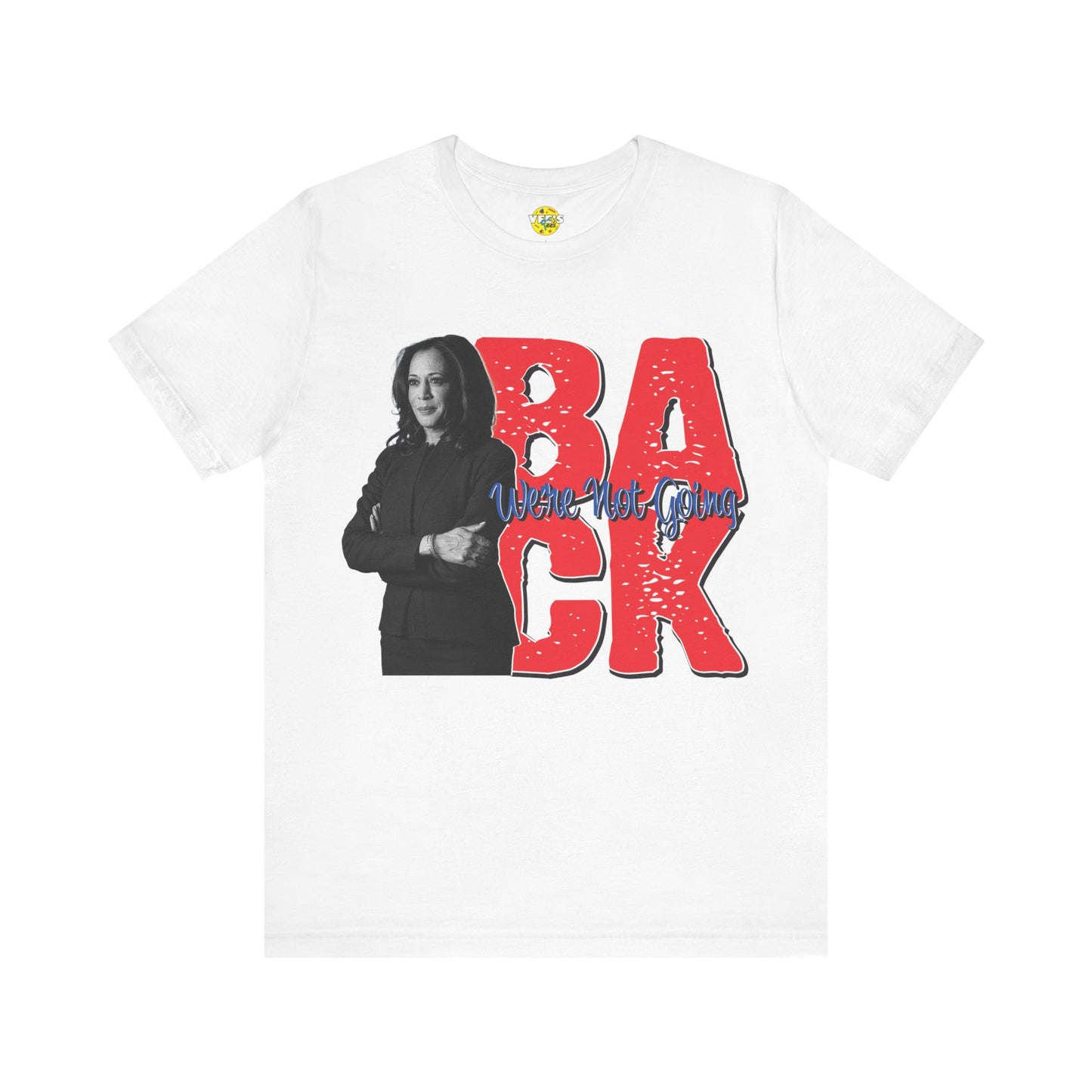 "We're Not Going Back" Kamala Harris Quote T-Shirt - Harris for President 2024