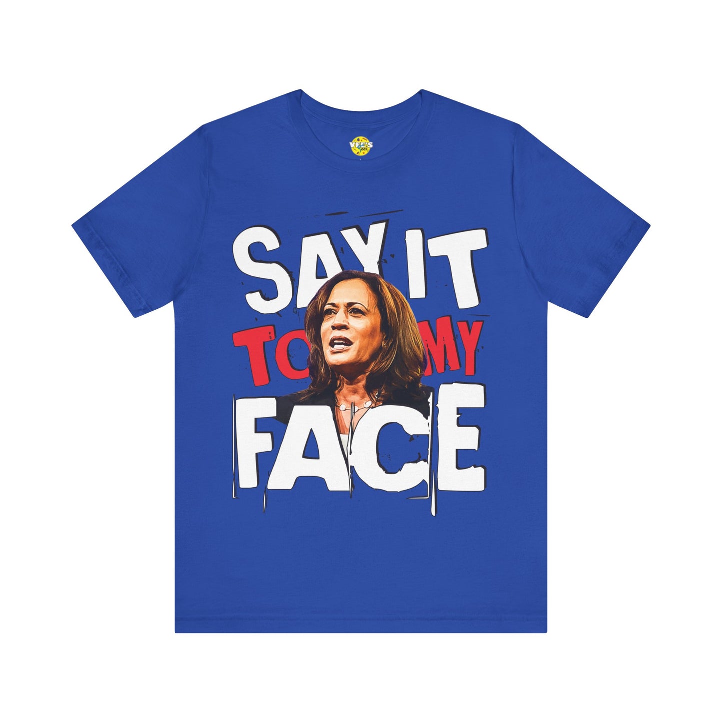 "Say It To My Face" Kamala Harris Illustration T-Shirt - Harris for President 2024 - Harris Walz 2024